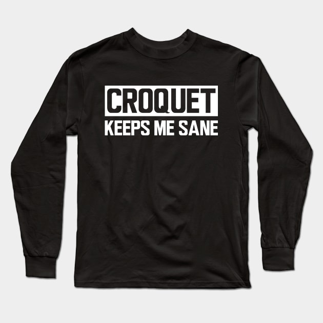 Croquet keeps me sane Long Sleeve T-Shirt by KC Happy Shop